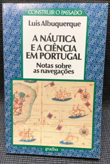 «A Náutica e a Ciência em Portugal - Notas sobre as Navegações»