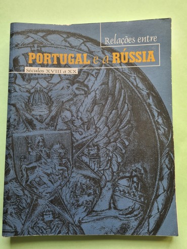 RELAÇÕES ENTRE PORTUGAL E A RÚSSIA SÉCULOS XVIII A XX