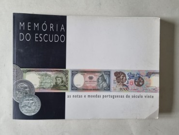 MEMÓRIA DO ESCUDO AS NOTAS E MOEDAS PORTUGUESAS DO SÉCULO VINTE