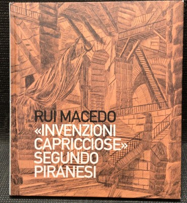 «Rui Macedo - «Invenzioni Capricciose» Segundo Piranesi»