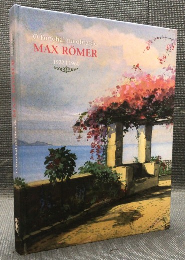 «O Funchal na Obra de Max Romer 1922-1960»