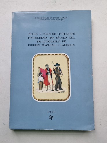 TRAJOS E COSTUMES POPULARES PORTUGUESES DO SÉC XIX EM LITOGRAFIAS DE JOUBERT , MACPHAIL E PALHARES