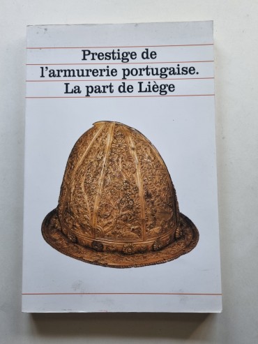PRESTIGE DE L ´ARMURERIE PORTUGAISE . LA PARTE DE LIÉGE