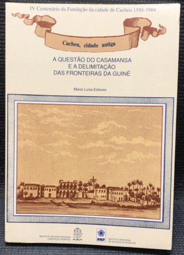 «A Questão do Casamansa e a Delimitação das Fronteiras da Guiné»