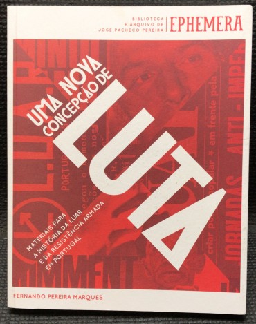 «Uma Nova Concepção de Luta - Materiais para a História da Luar e da Resistência Armada em Portugal»