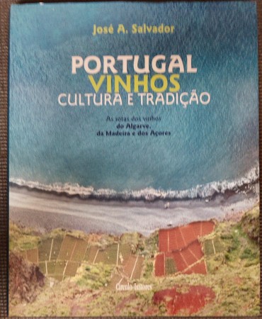 «Portugal Vinhos Cultura e Tradição - as rotas dos vinhos do algarve, Madeira e Açores»