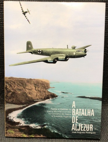«A Batalha de Aljezur - Factos e Histórias da II Guerra Mundial ocorridos no Concelho de Aljezur e Sudoeste Algarvio»