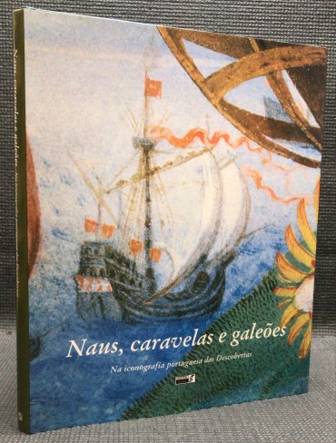 «Naus, Caravelas e Galeões - Na Iconografia Portuguesa das Descobertas»