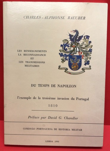 «Les Renseignements, La Reconnaissance et Les Transmissions Militaires du Temps de Napoleon - L' Exemple de la Troisième Invasion du Portugal 1810»