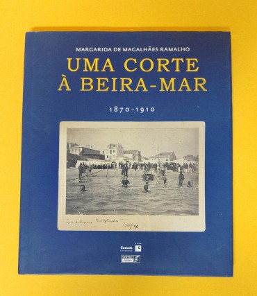Uma Corte à Beira-Mar 1870-1910