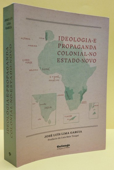 «Ideologia e Propaganda Colonial no Estado Novo»
