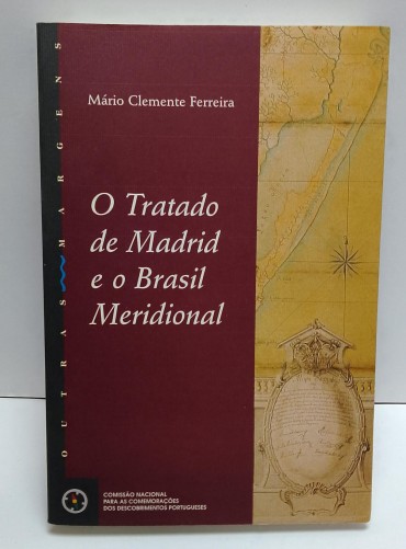 «O Tratado de Madrid e o Brasil Meridional. Os trabalhos demarcadores das partidas do Sul e a sua produção Cartográfica (1749-1761»