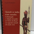 «Quando os índios eram vassalos. Colonização e relações de poder no Norte do Brasil na segunda metade do século XVIII»