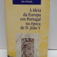 «A ideia da Europa em Portugal na época de D. João V. Comércio, diplomacia e visionarismo num projecto português de aliança com a Rússia de Pedro o Grande»