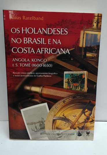 «Os Holandeses no Brasil e na Costa Africana. Angola, Kongo e S. Tomé (1600-1650)»