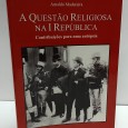 «A Questão Religiosa na I República. Contribuições para uma autópsia»