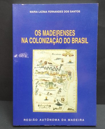 «Os Madeirenses na Colonização do Brasil»
