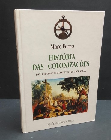 «História das Colonizações. Das Conquistas às Indepêndencias sécs. XIII-XX»