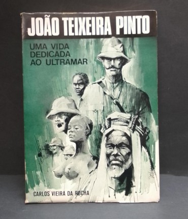 «João teixeira Pinto. Uma vida dedicada ao Ultramar»