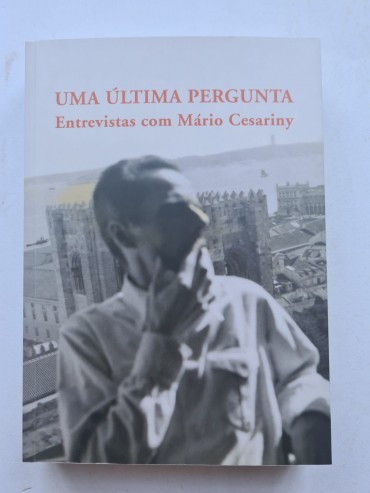 UMA ÚLTIMA PERGUNTA ENTREVISTAS COM MÁRIO CESARINY (1952-2006)