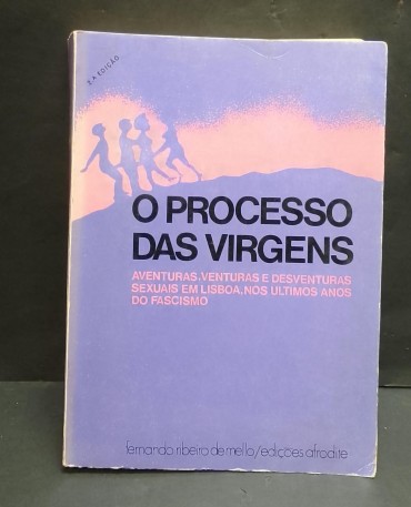 «O processo das virgens. Aventuras, Venturas e desventuras sexuais em Lisboa nos últimos anos do fascismo»
