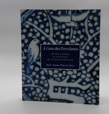 «A Casa das porcelanas. Cerâmica chinesa da CAsa-Museu Dr. Anastácio Gonçalves»