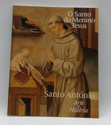 «O Santo do menino Jesus. Santo António, Arte e História»