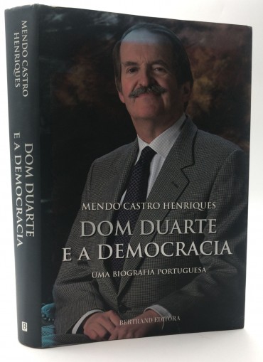 «Dom Duarte e a Democracia - Uma Biografia Portuguesa»