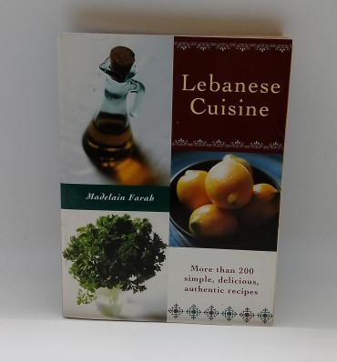 «Lebanese Cuisine. More than 200 simple, delicious authentic recipes»