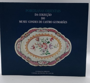 «Porcelanas orientais da Colecção do Museu Condes de castro Guimarães»