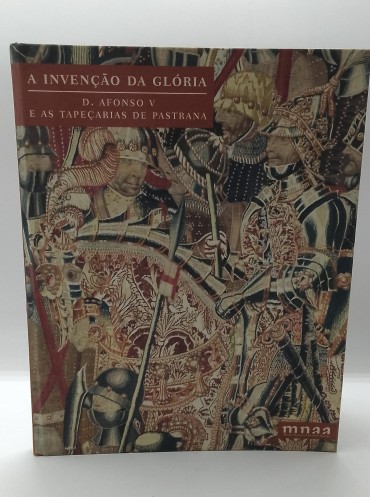 «A Invenção da Glória. D. Afonso V e as Tapeçarias de Pastrana»