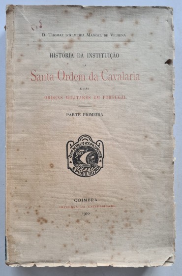 HISTÓRIA DA INSTITUIÇÃO DA SANTA ORDEM DA CAVALARIA E DAS ORDENS MILITARES EM PORTUGAL 