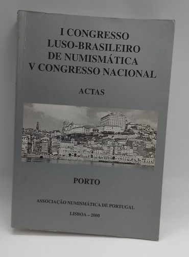 «I Congresso Luso-Brasileiro de Numismática V Congresso Nacional. Actas»
