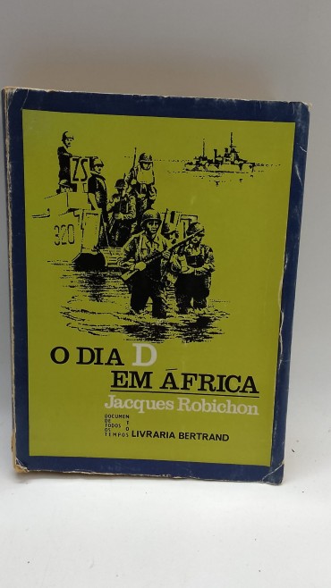 «O Dia D em África. O Desembarque Aliado de 8 de Novembro de 1942»