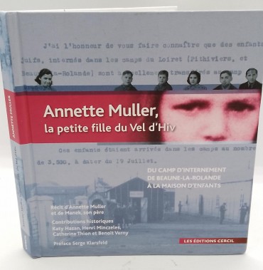 «Annette Muller, la petite fille du Vel d´Hiv. Du camp d´internement de Beaune-la-rolande (1942) à la maison d´enfants du mans (1947)»