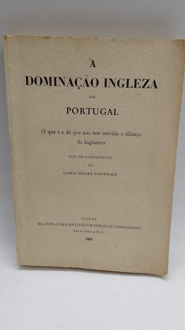 «A dominação ingleza em Portugal. O que é e de que nos tem servido a alliança da Inglaterra...»