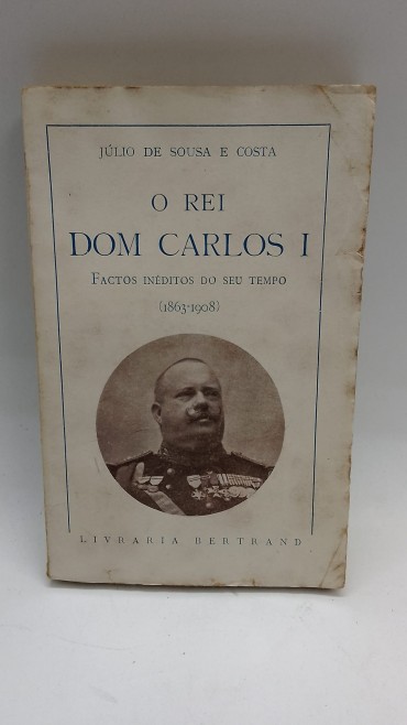 «O Rei Dom Carlos I. Factos inéditos do seu tempo (1863-1908)»