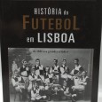 «História do Futebol em Lisboa de 1888 aos grandes estádios»