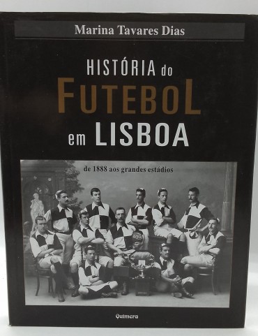 «História do Futebol em Lisboa de 1888 aos grandes estádios»