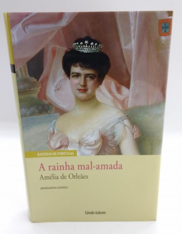 «A rainha mal-amada. Amélia de Orleães»