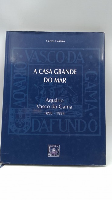 «A casa grande do Mar. Edição Comemorativa do primeiro centenário do Aquário Vasco da Gama»