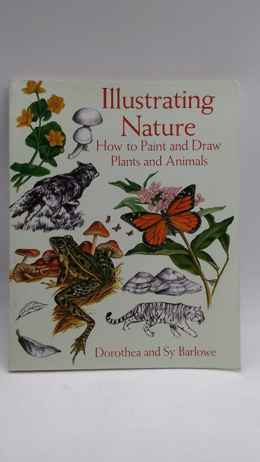 «Illustrating Nature. How to paint and draw Plants and Animals»