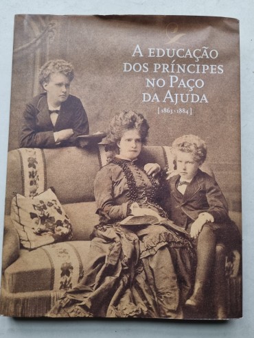 A EDUCAÇÃO DOS PRÍNCIPES NO PAÇO DA AJUDA (1863-1884)