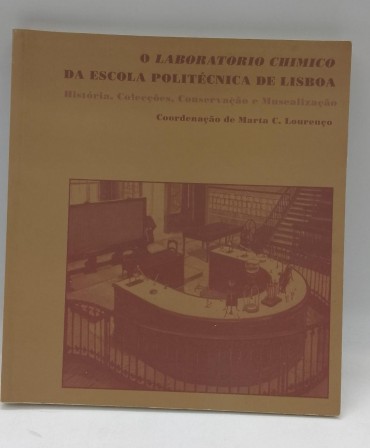«O laboratório Chimico da Escola Politécnica de Lisboa. História, Colecções, Conservação e Musealização»