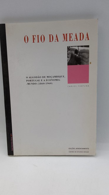 «O fio da meada. O algodão de Moçambique, Portugal e a Economia-Mundo (1860-1960)»