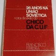 26 ANOS NA UNIÃO SOVIÉTICA NOTAS DE EXILIO CHICO DA C.U.F.