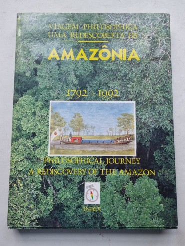 VIAGEM PHILOSOPHICA UMA REDESCOBERTA DA AMAZÔNIA | PHILOSOPHICAL JOURNEY, A REDISCOVERY OF THE AMAZON, 1792 - 1992.