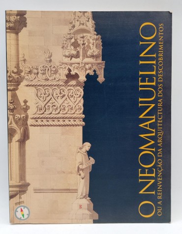 «O Neomanuelino ou a Reinvenção da arquitectura dos Descobrimentos»