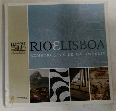 RIO E LISBOA CONSTRUÇÕES DE UM IMPÉRIO