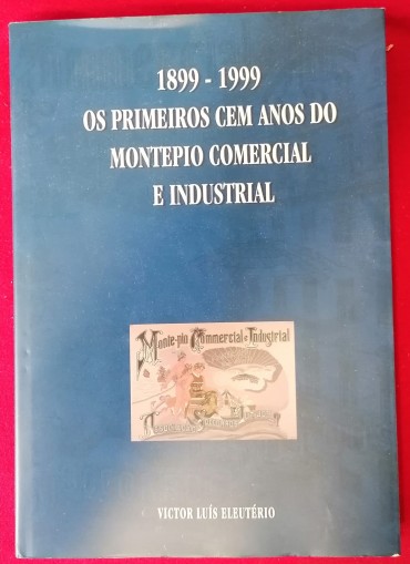 1899-1999 OS PRIMEIROS CEM ANOS DO MONTEPIO COMERCIAL E INDUSTRIAL